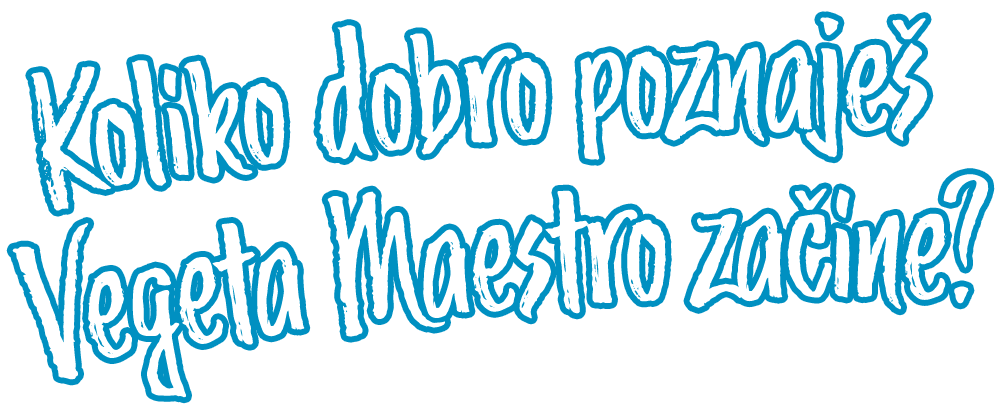 Koliko dobro poznaješ Vegeta Maestro začine?